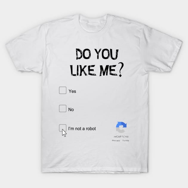 Do you like me? I'm not a robot T-Shirt by Taki93